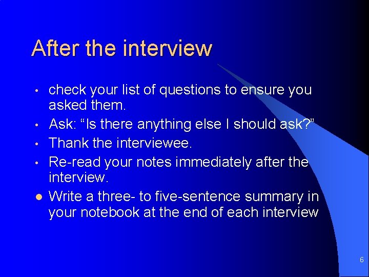 After the interview • • l check your list of questions to ensure you