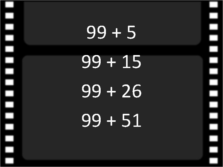 99 + 5 99 + 15 99 + 26 99 + 51 
