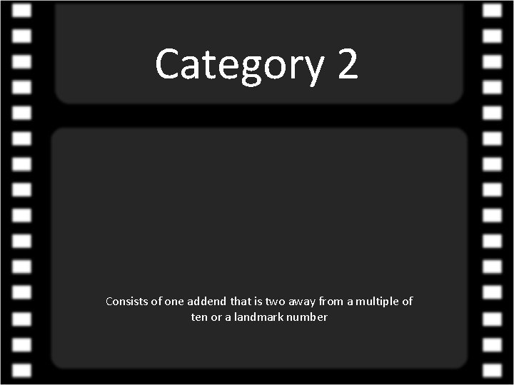 Category 2 Consists of one addend that is two away from a multiple of