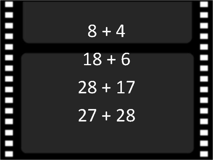 8+4 18 + 6 28 + 17 27 + 28 