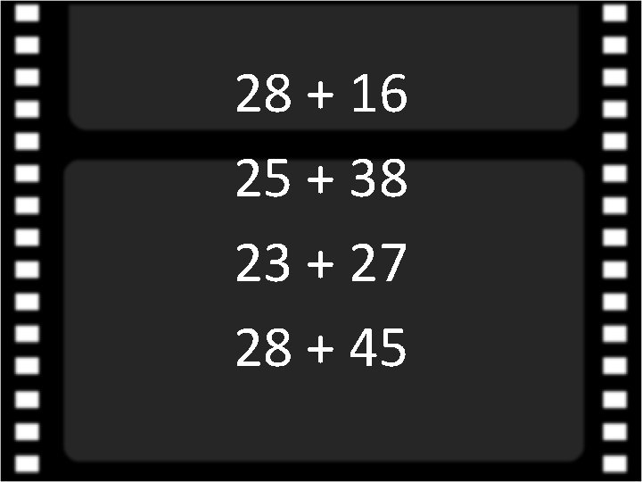 28 + 16 25 + 38 23 + 27 28 + 45 