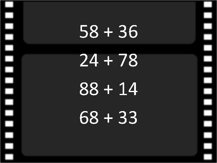 58 + 36 24 + 78 88 + 14 68 + 33 