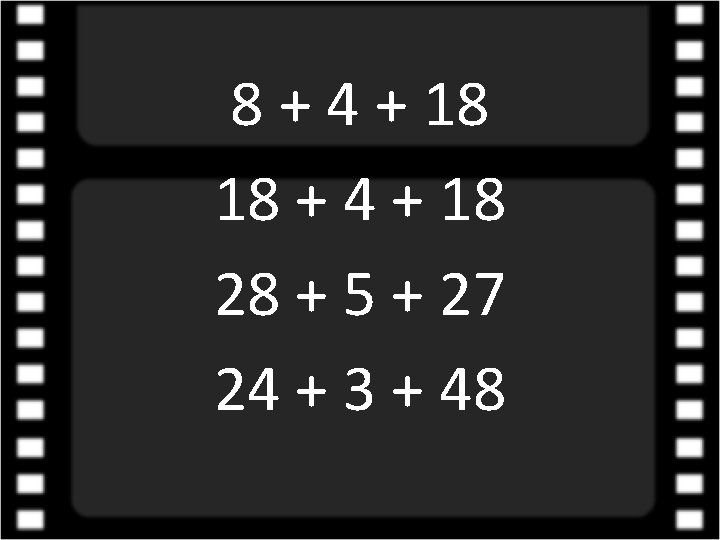 8 + 4 + 18 18 + 4 + 18 28 + 5 +
