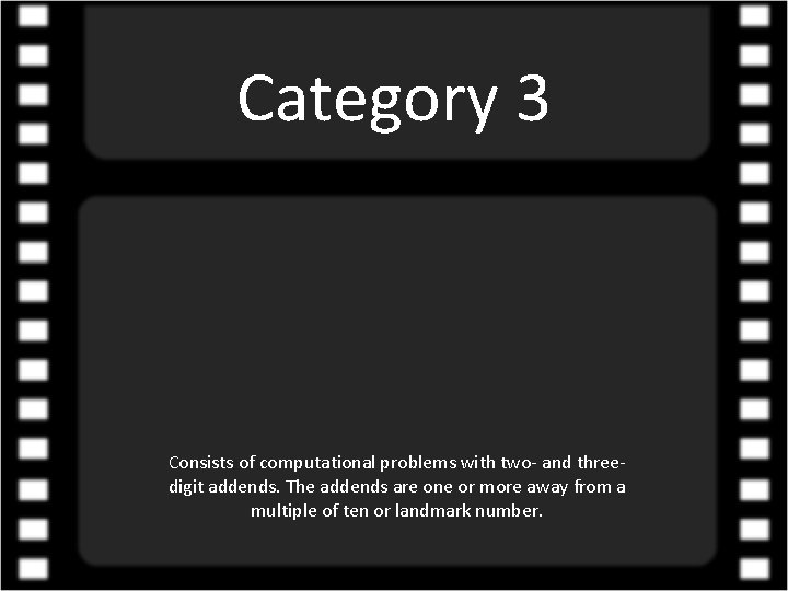 Category 3 Consists of computational problems with two- and threedigit addends. The addends are