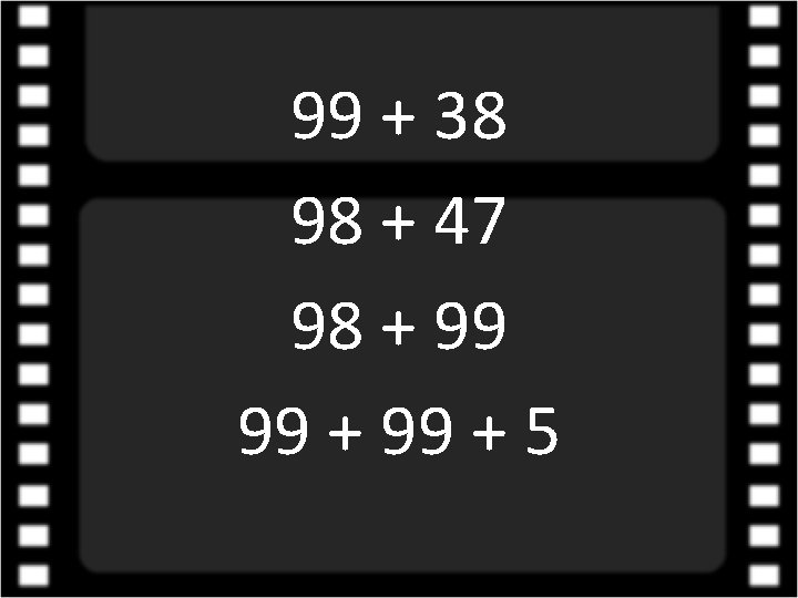 99 + 38 98 + 47 98 + 99 99 + 5 