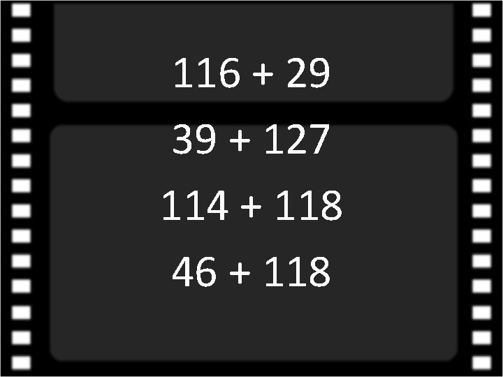 116 + 29 39 + 127 114 + 118 46 + 118 