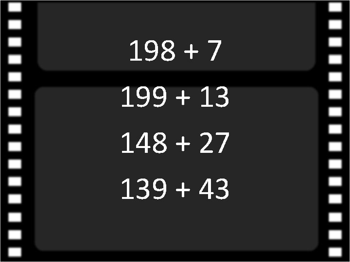 198 + 7 199 + 13 148 + 27 139 + 43 