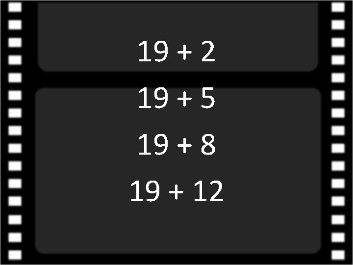 19 + 2 19 + 5 19 + 8 19 + 12 