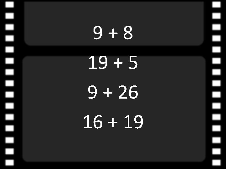 9+8 19 + 5 9 + 26 16 + 19 