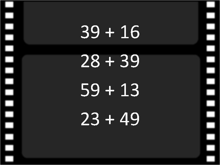 39 + 16 28 + 39 59 + 13 23 + 49 