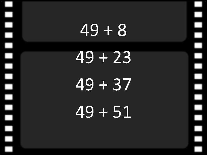 49 + 8 49 + 23 49 + 37 49 + 51 