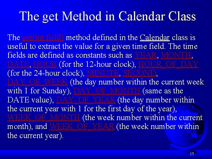 The get Method in Calendar Class The get(int field) method defined in the Calendar