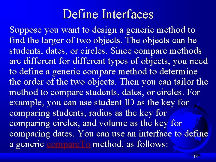 Define Interfaces Suppose you want to design a generic method to find the larger