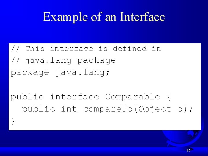 Example of an Interface // This interface is defined in // java. lang package