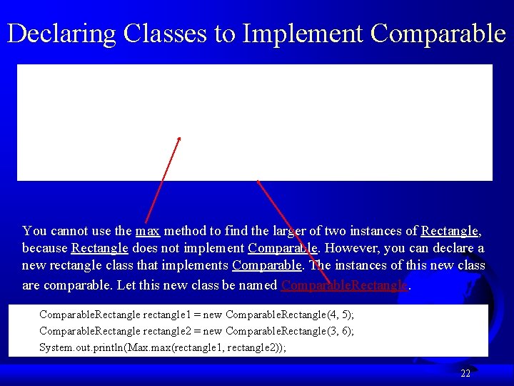 Declaring Classes to Implement Comparable You cannot use the max method to find the