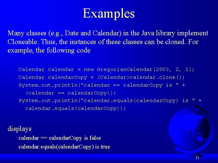 Examples Many classes (e. g. , Date and Calendar) in the Java library implement