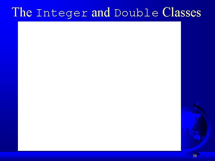 The Integer and Double Classes 36 