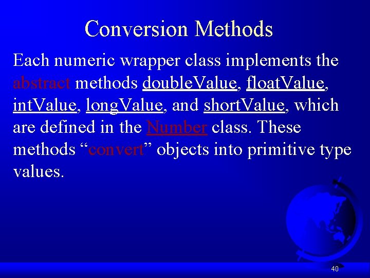 Conversion Methods Each numeric wrapper class implements the abstract methods double. Value, float. Value,