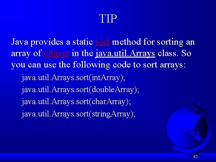 TIP Java provides a static sort method for sorting an array of Object in