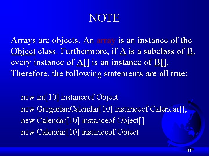 NOTE Arrays are objects. An array is an instance of the Object class. Furthermore,