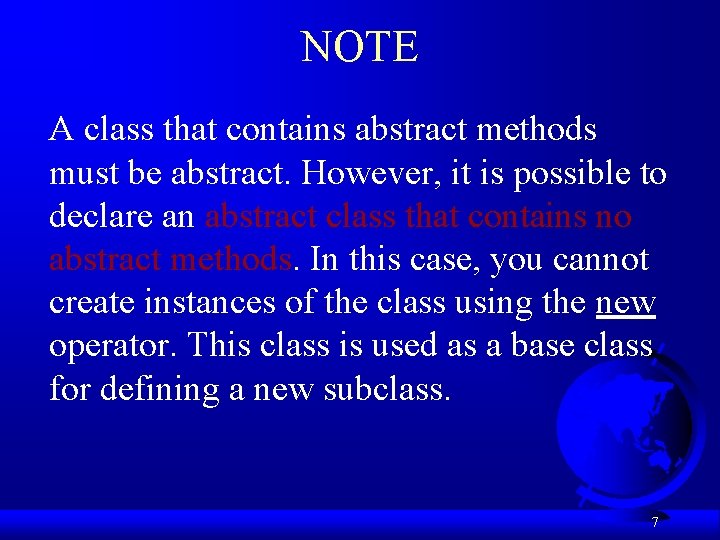 NOTE A class that contains abstract methods must be abstract. However, it is possible