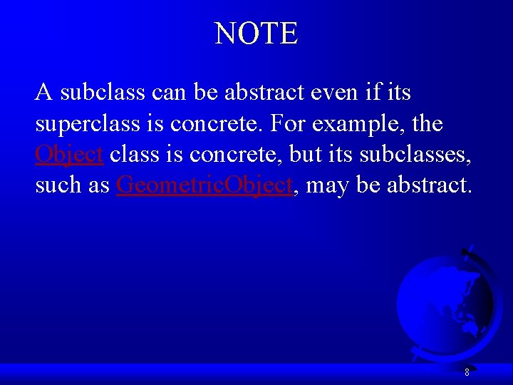 NOTE A subclass can be abstract even if its superclass is concrete. For example,