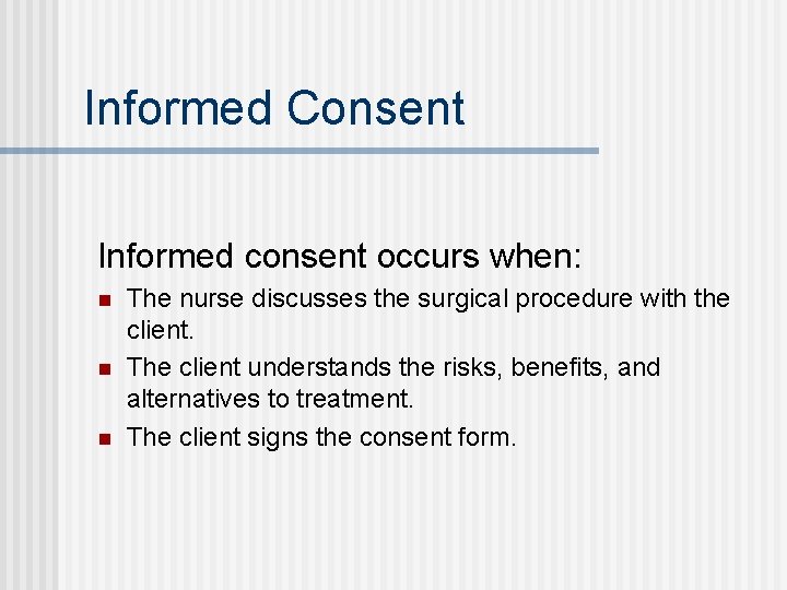 Informed Consent Informed consent occurs when: n n n The nurse discusses the surgical