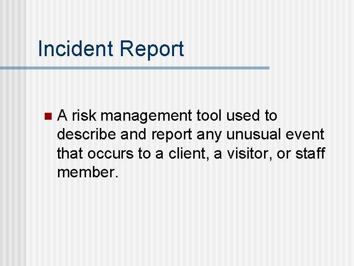 Incident Report n A risk management tool used to describe and report any unusual