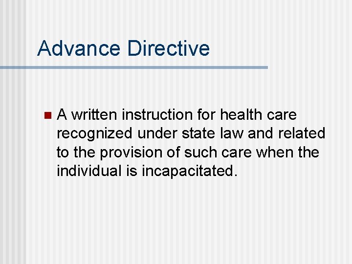 Advance Directive n A written instruction for health care recognized under state law and