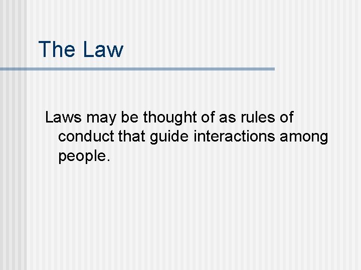 The Laws may be thought of as rules of conduct that guide interactions among