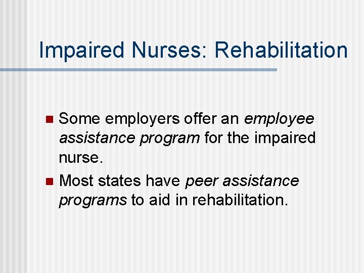 Impaired Nurses: Rehabilitation Some employers offer an employee assistance program for the impaired nurse.