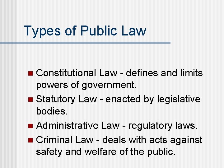 Types of Public Law Constitutional Law - defines and limits powers of government. n