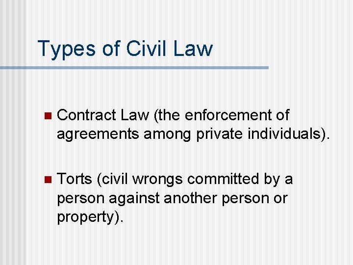 Types of Civil Law n Contract Law (the enforcement of agreements among private individuals).