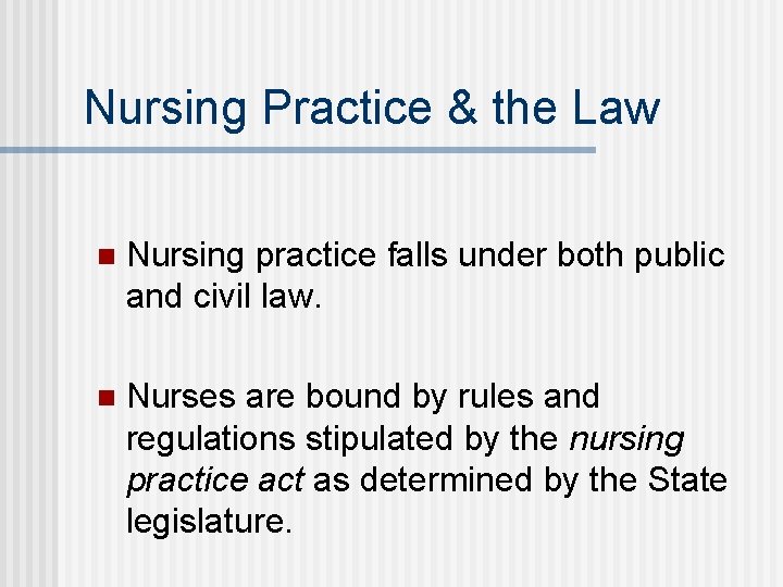 Nursing Practice & the Law n Nursing practice falls under both public and civil