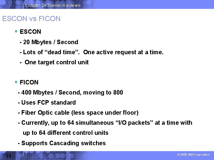 Chapter 2 A z. Series Hardware ESCON vs FICON ESCON - 20 Mbytes /