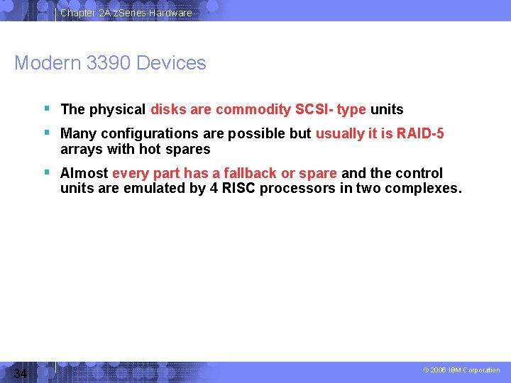 Chapter 2 A z. Series Hardware Modern 3390 Devices The physical disks are commodity