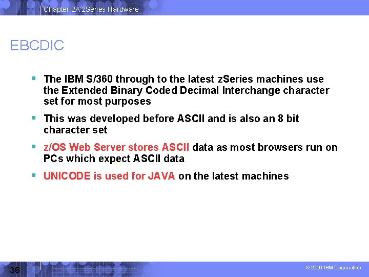 Chapter 2 A z. Series Hardware EBCDIC The IBM S/360 through to the latest