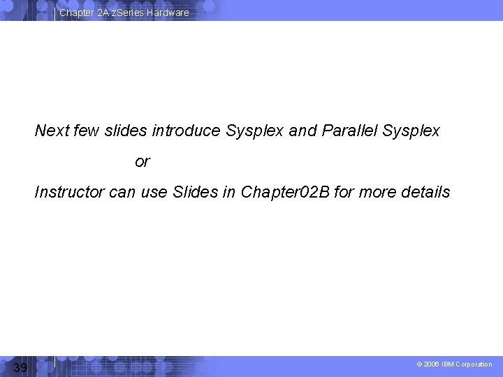 Chapter 2 A z. Series Hardware Next few slides introduce Sysplex and Parallel Sysplex