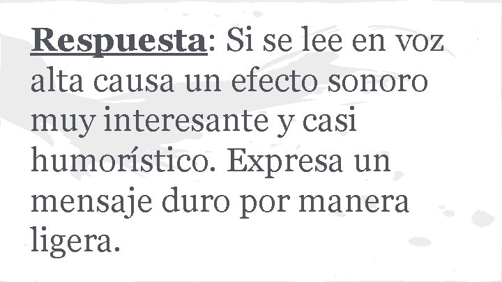 Respuesta: Si se lee en voz alta causa un efecto sonoro muy interesante y