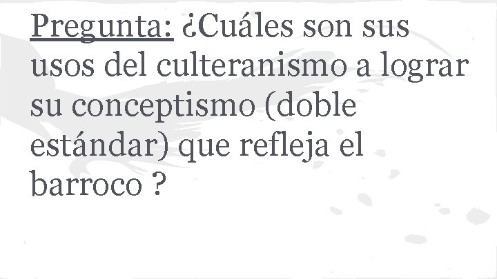 Pregunta: ¿Cuáles son sus usos del culteranismo a lograr su conceptismo (doble estándar) que