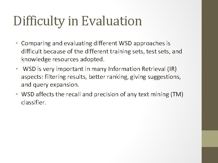 Difficulty in Evaluation • Comparing and evaluating different WSD approaches is difficult because of