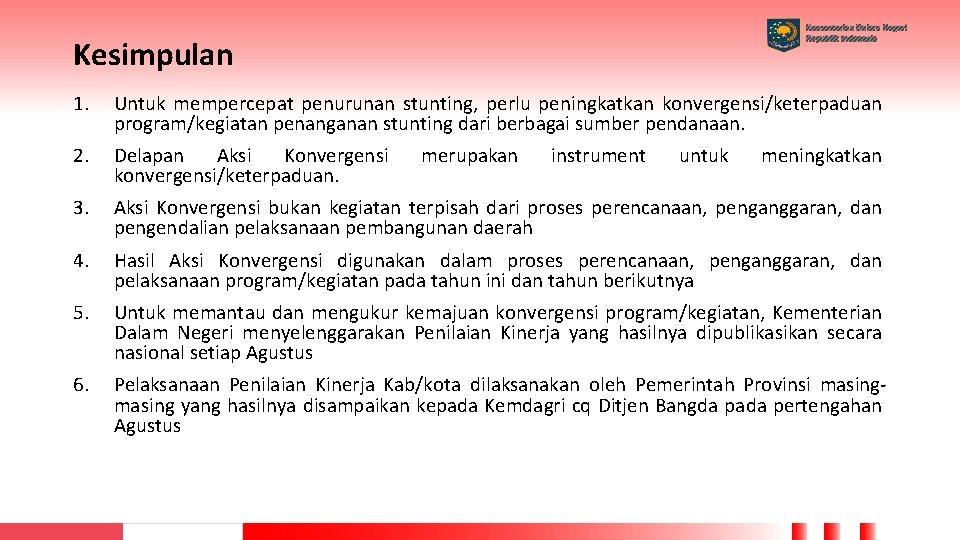 Kementerian Dalam Negeri Republik Indonesia Kesimpulan 1. Untuk mempercepat penurunan stunting, perlu peningkatkan konvergensi/keterpaduan