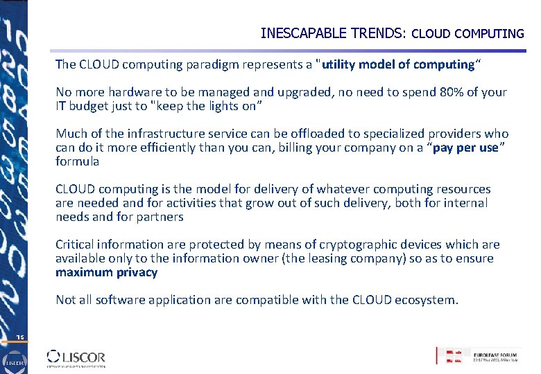 INESCAPABLE TRENDS: CLOUD COMPUTING The CLOUD computing paradigm represents a "utility model of computing“