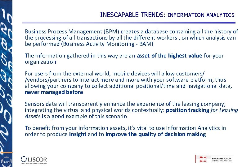 INESCAPABLE TRENDS: INFORMATION ANALYTICS Business Process Management (BPM) creates a database containing all the