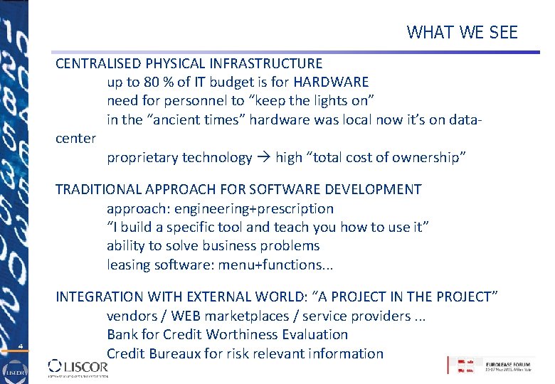 WHAT WE SEE CENTRALISED PHYSICAL INFRASTRUCTURE up to 80 % of IT budget is