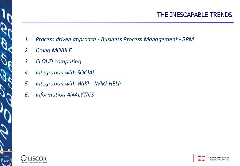 THE INESCAPABLE TRENDS 1. Process driven approach - Business Process Management - BPM 2.