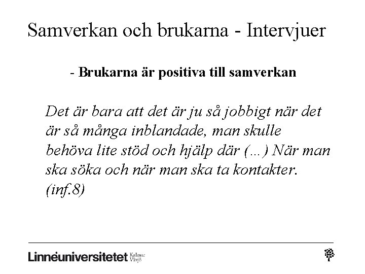 Samverkan och brukarna - Intervjuer - Brukarna är positiva till samverkan Det är bara