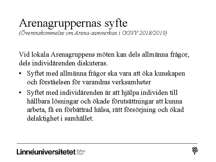 Arenagruppernas syfte (Överenskommelse om Arena-samverkan i GGVV 2018/2019) Vid lokala Arenagruppens möten kan dels