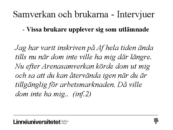 Samverkan och brukarna - Intervjuer - Vissa brukare upplever sig som utlämnade Jag har