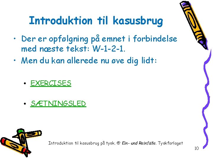 Introduktion til kasusbrug • Der er opfølgning på emnet i forbindelse med næste tekst: